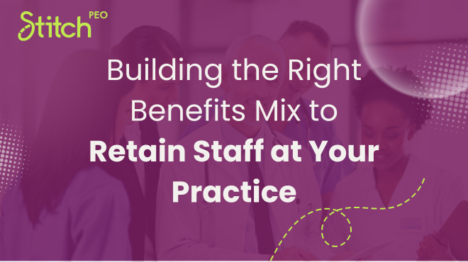 Building the Right Benefits Mix to Retain Staff at Your Practice